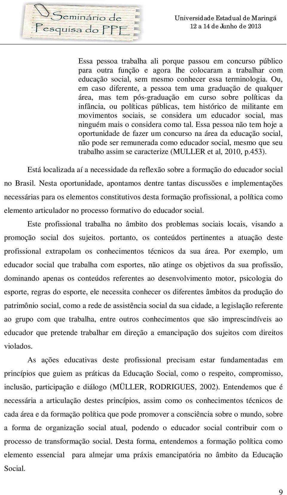 sociais, se considera um educador social, mas ninguém mais o considera como tal.