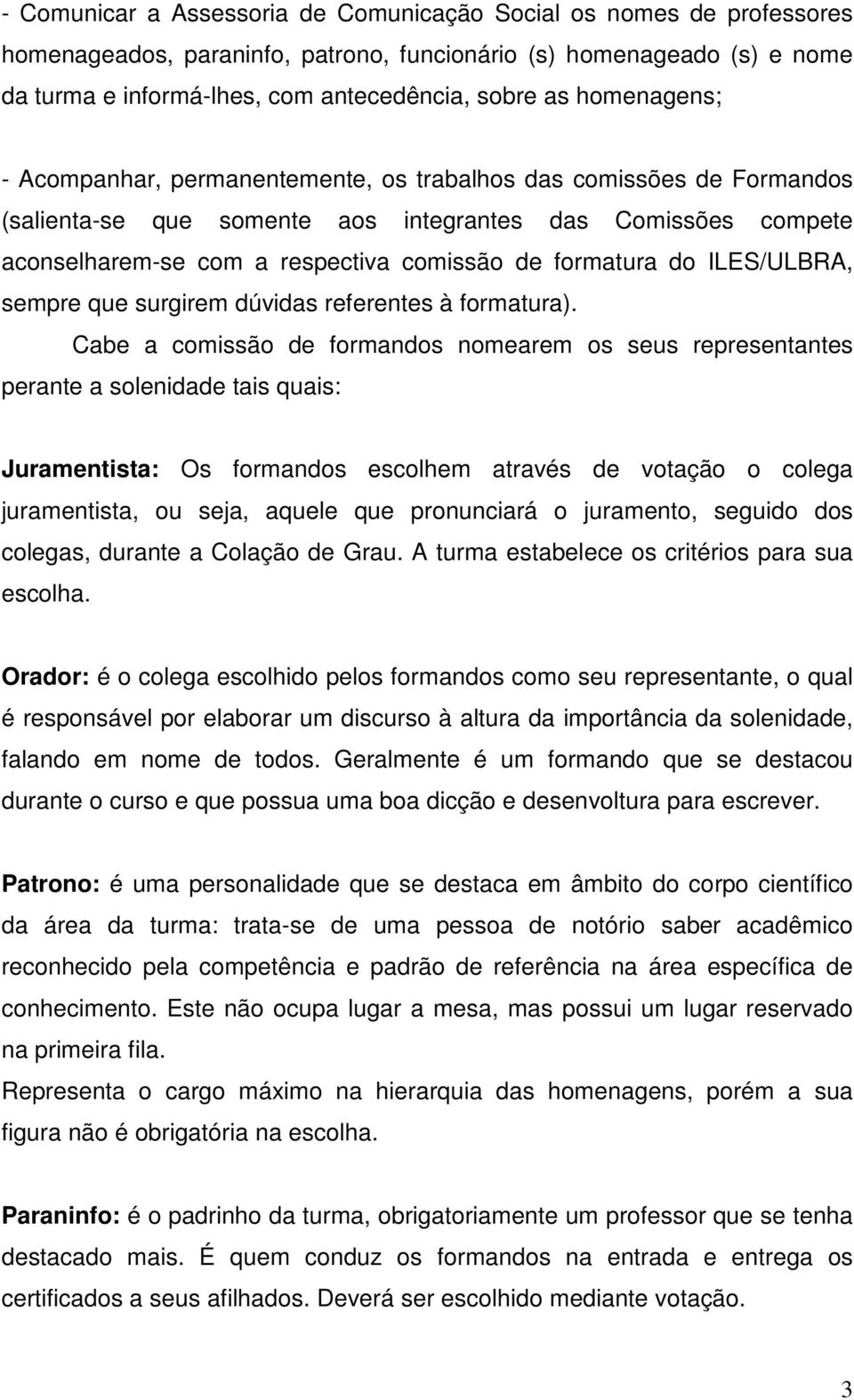 formatura do ILES/ULBRA, sempre que surgirem dúvidas referentes à formatura).