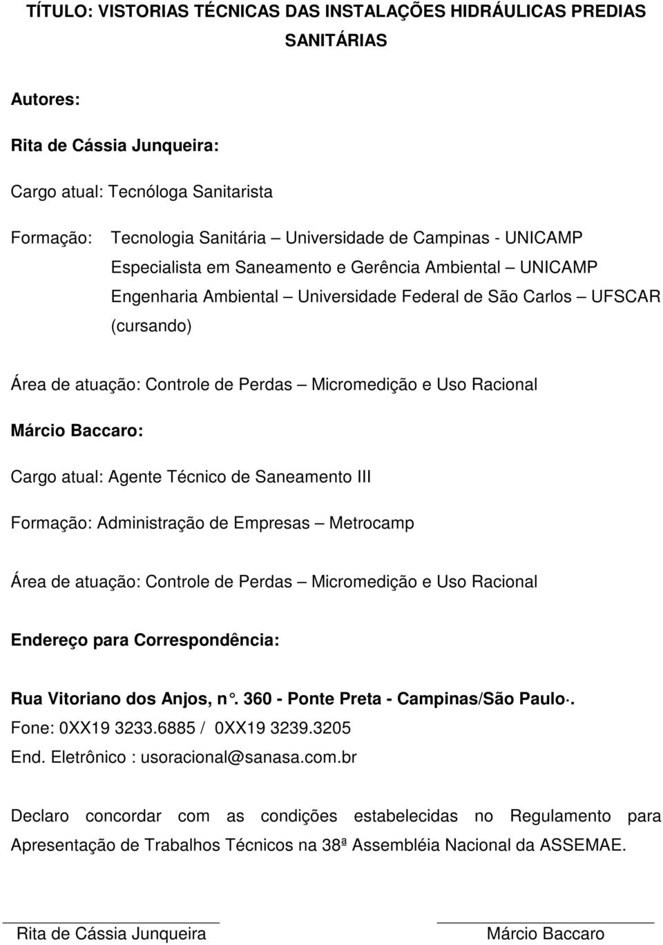 Racional Márcio Baccaro: Cargo atual: Agente Técnico de Saneamento III Formação: Administração de Empresas Metrocamp Área de atuação: Controle de Perdas Micromedição e Uso Racional Endereço para