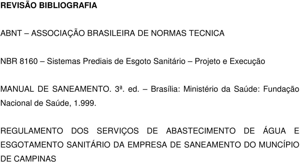 Brasília: Ministério da Saúde: Fundação Nacional de Saúde, 1.999.