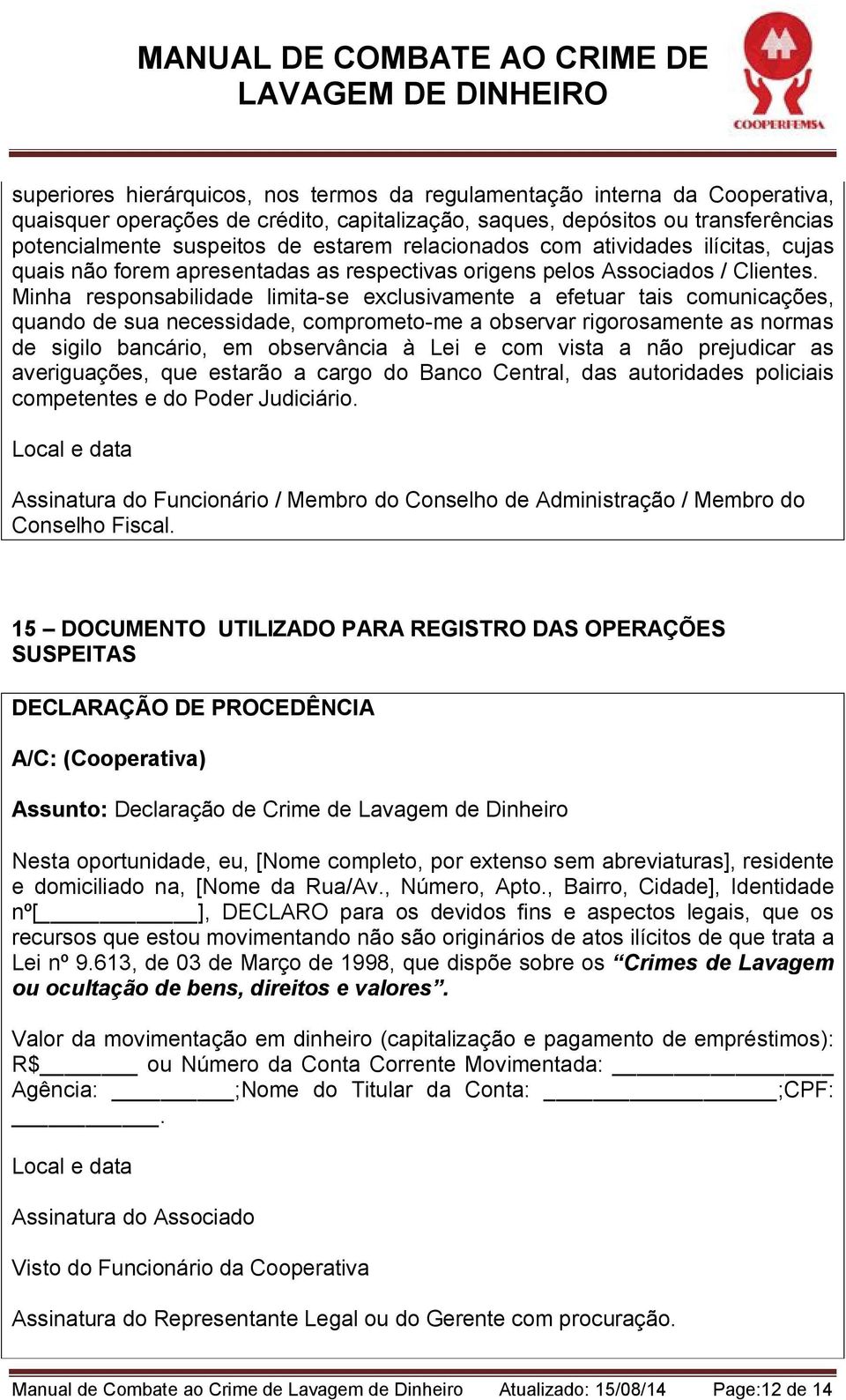 Minha responsabilidade limita-se exclusivamente a efetuar tais comunicações, quando de sua necessidade, comprometo-me a observar rigorosamente as normas de sigilo bancário, em observância à Lei e com