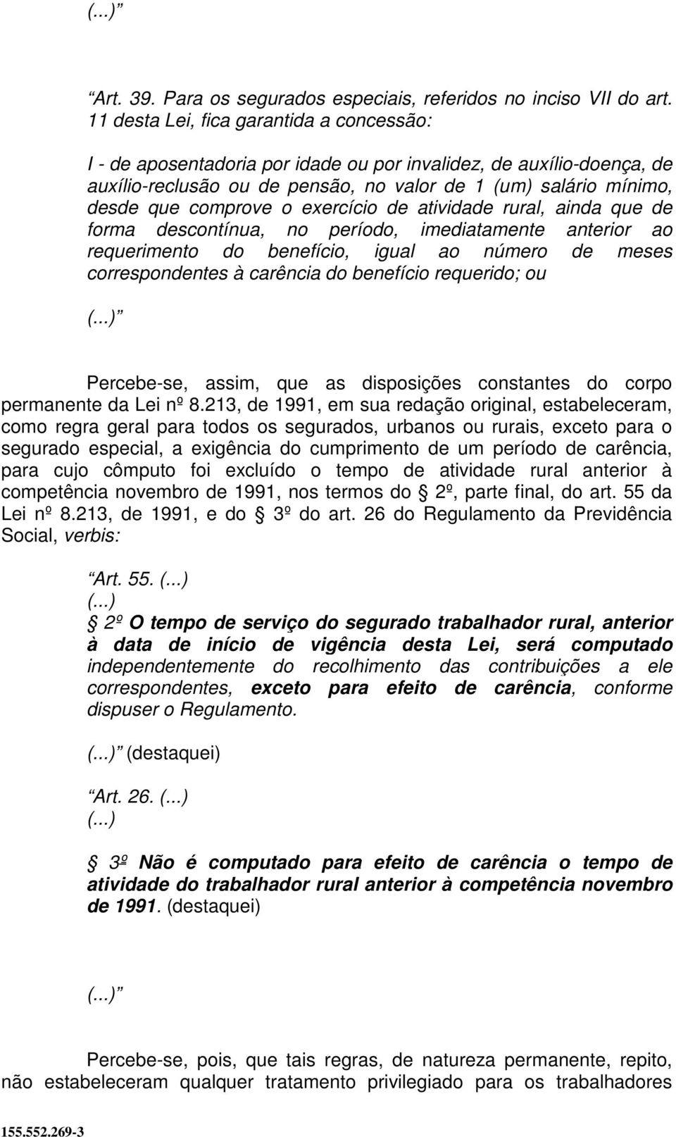 exercício de atividade rural, ainda que de forma descontínua, no período, imediatamente anterior ao requerimento do benefício, igual ao número de meses correspondentes à carência do benefício