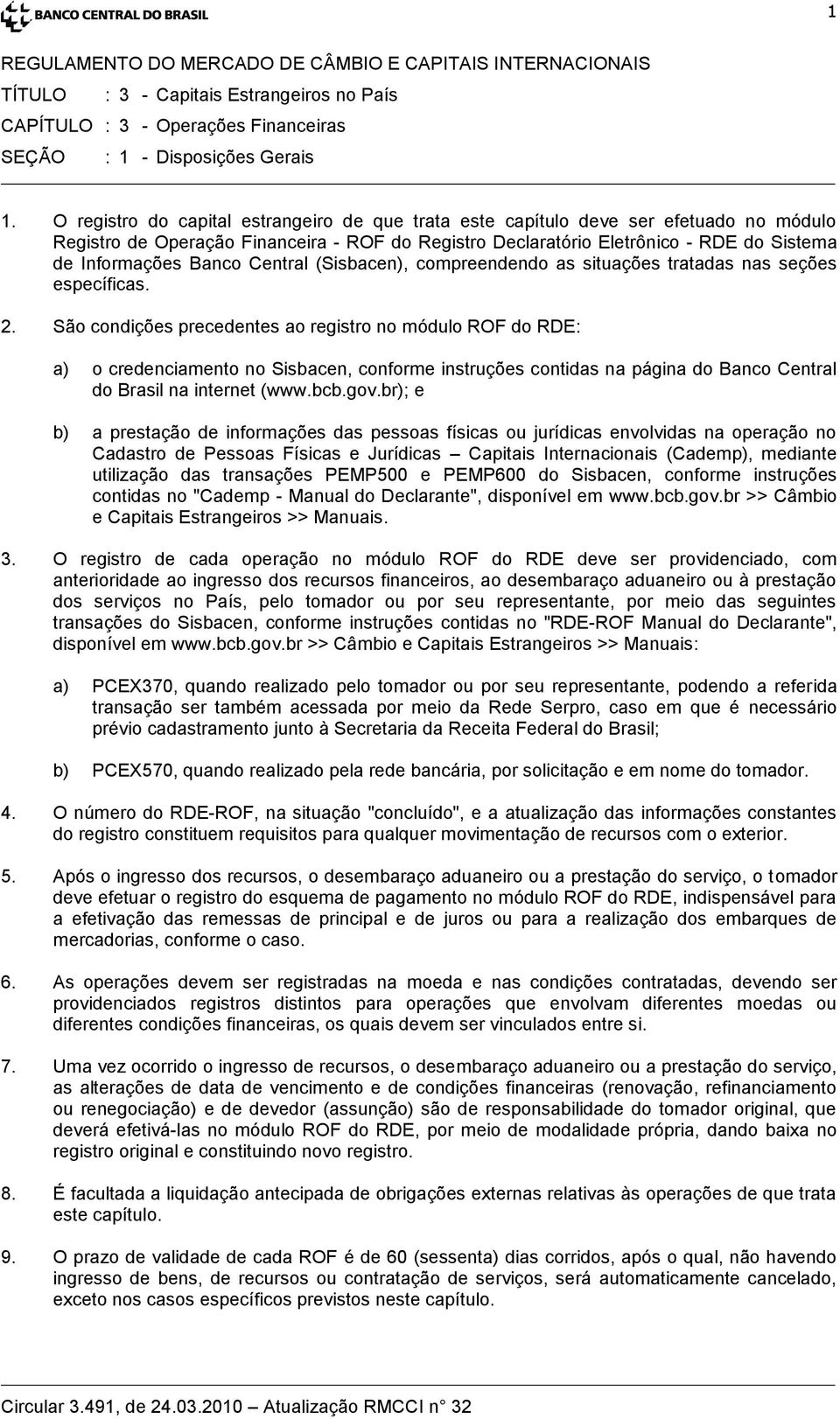 Banco Central (Sisbacen), compreendendo as situações tratadas nas seções específicas. 2.