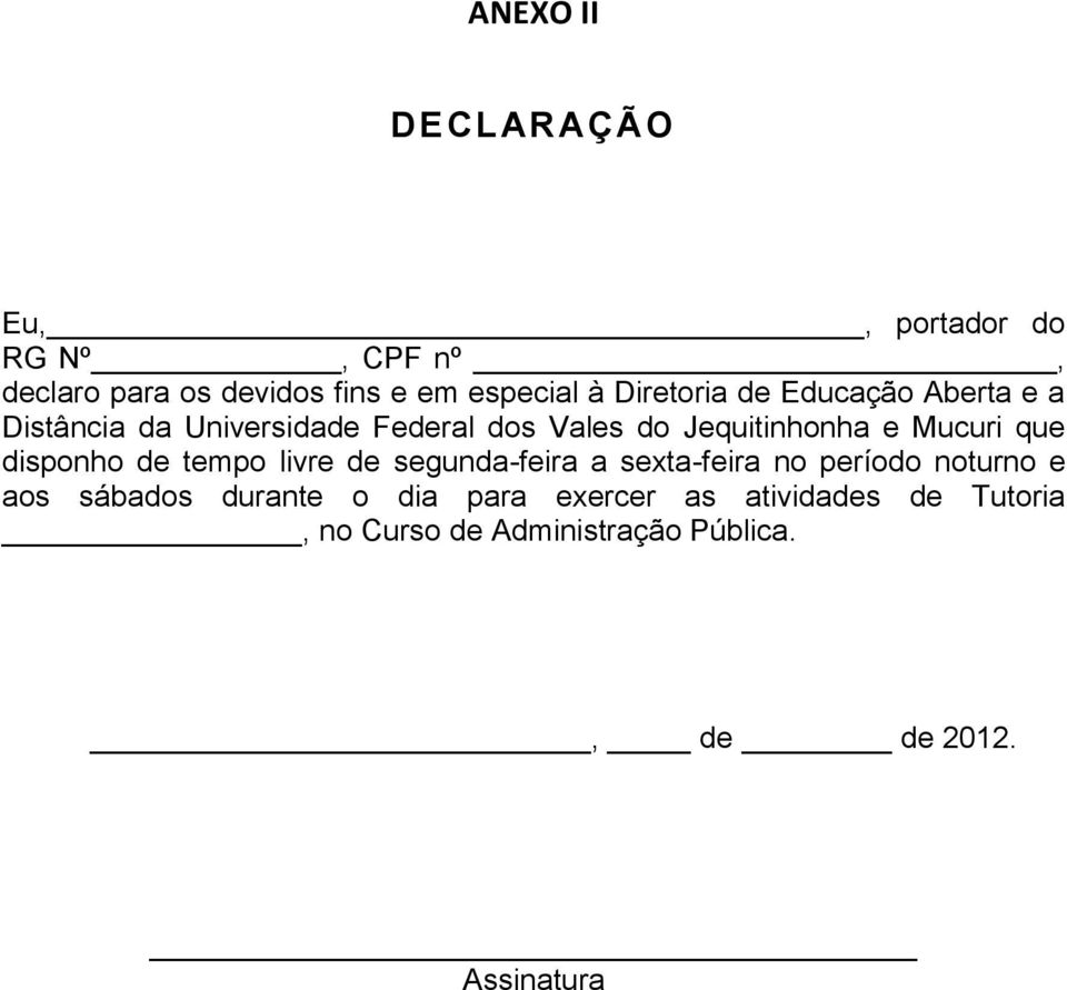 Mucuri que disponho de tempo livre de segunda-feira a sexta-feira no período noturno e aos sábados