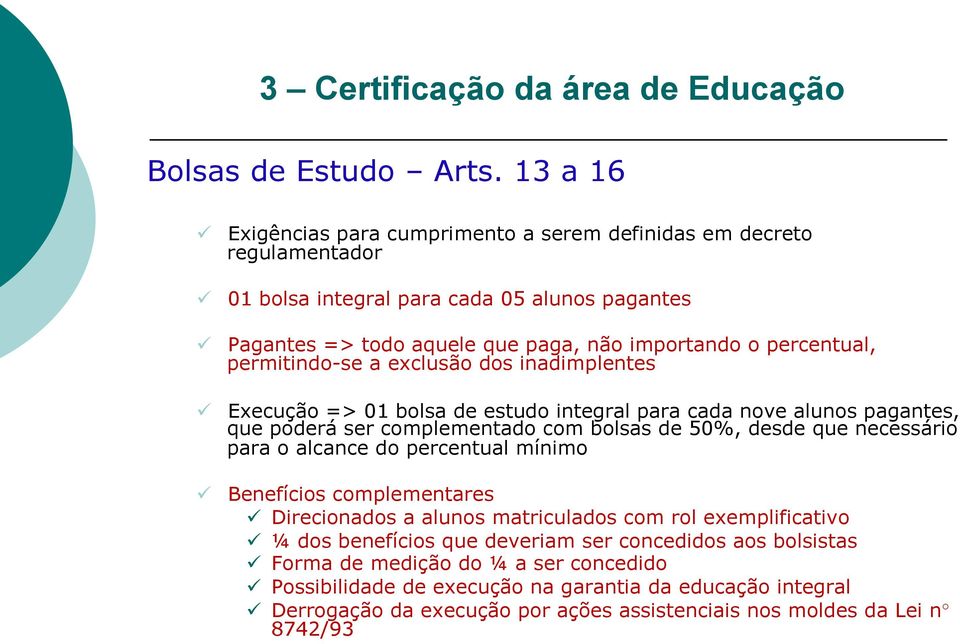 permitindo-se a exclusão dos inadimplentes ü Execução => 01 bolsa de estudo integral para cada nove alunos pagantes, que poderá ser complementado com bolsas de 50%, desde que necessário para o