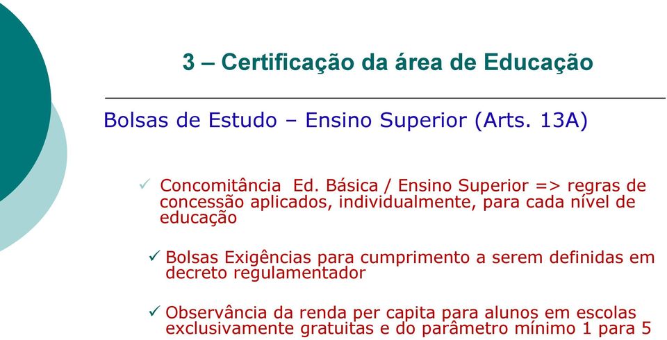 educação ü Bolsas Exigências para cumprimento a serem definidas em decreto regulamentador ü