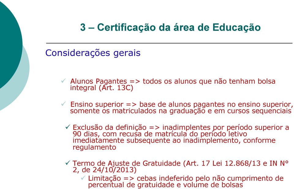 => inadimplentes por período superior a 90 dias, com recusa de matrícula do período letivo imediatamente subsequente ao inadimplemento, conforme