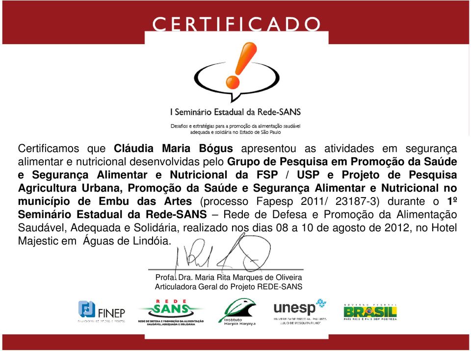 Alimentar e Nutricional no município de Embu das Artes (processo Fapesp 2011/ 23187-3) durante o 1º Seminário Estadual da Rede-SANS Rede de