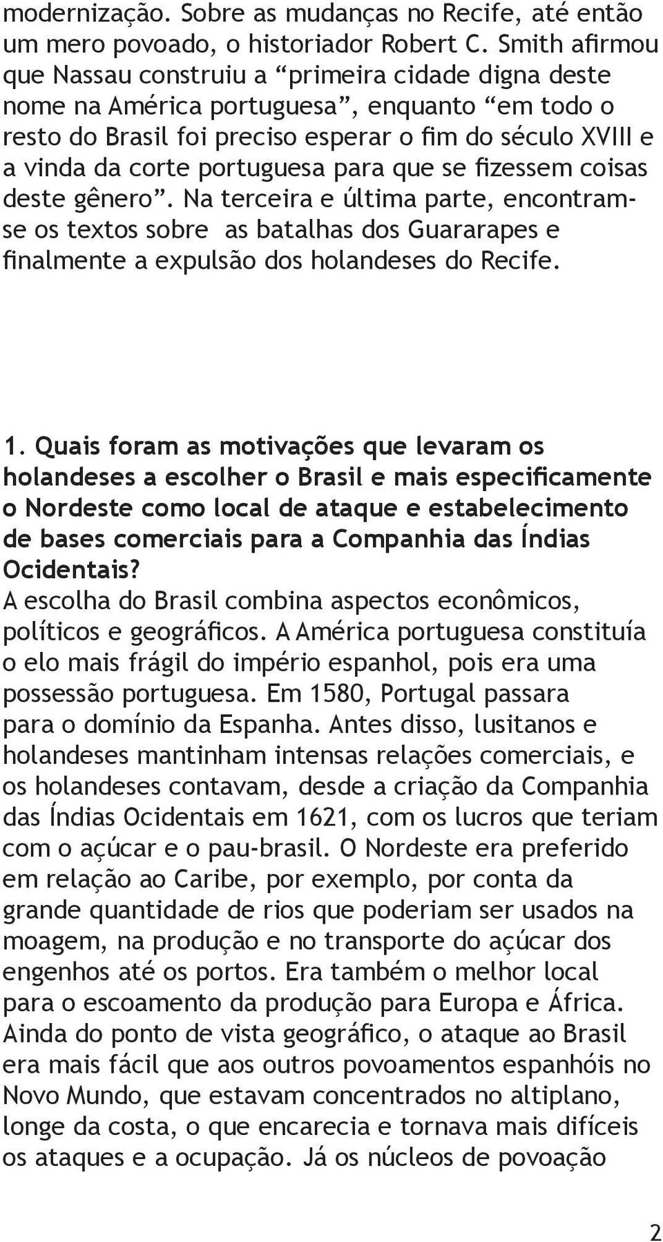 para que se fizessem coisas deste gênero. Na terceira e última parte, encontramse os textos sobre as batalhas dos Guararapes e finalmente a expulsão dos holandeses do Recife. 1.