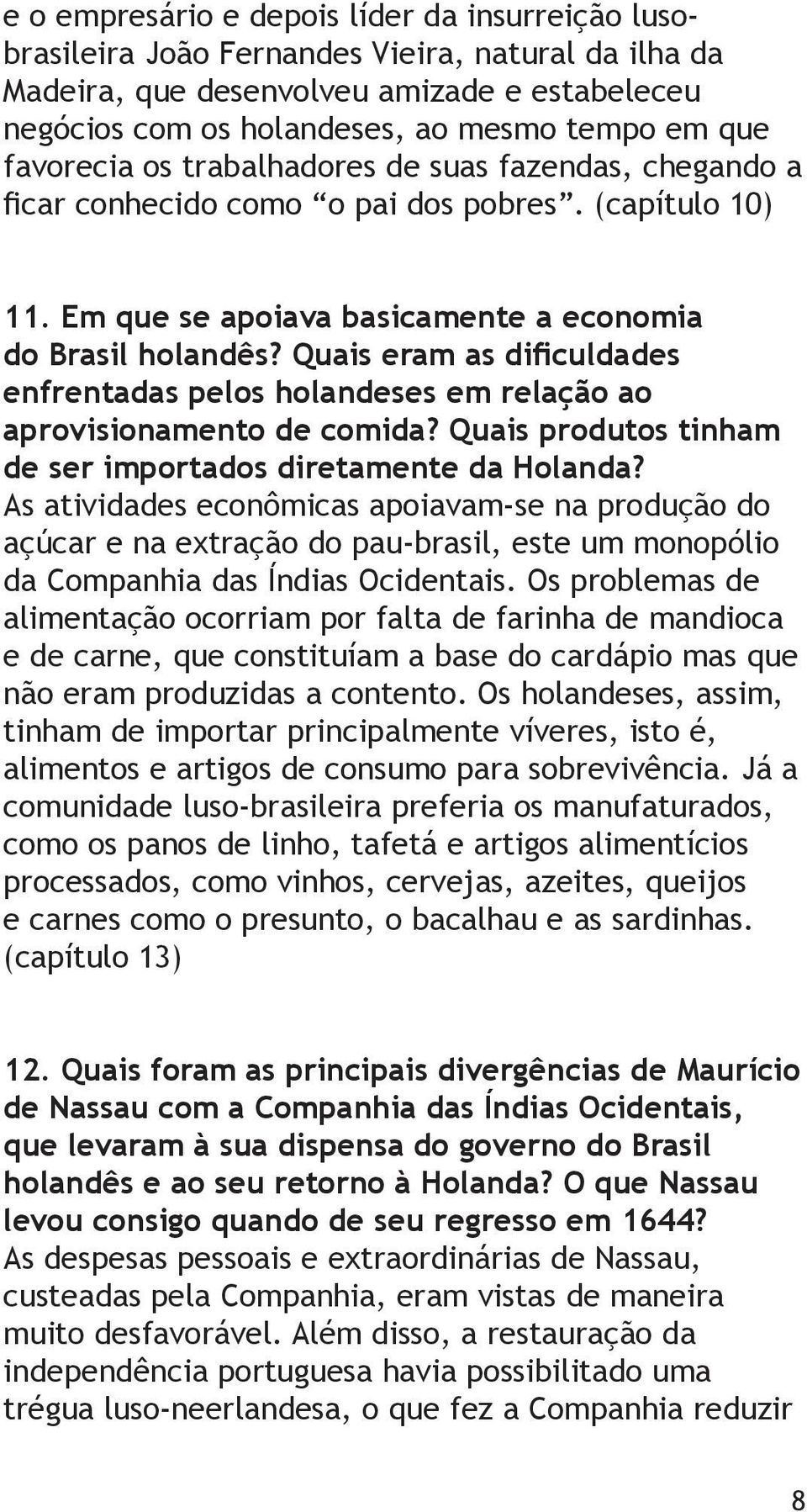 Quais eram as dificuldades enfrentadas pelos holandeses em relação ao aprovisionamento de comida? Quais produtos tinham de ser importados diretamente da Holanda?