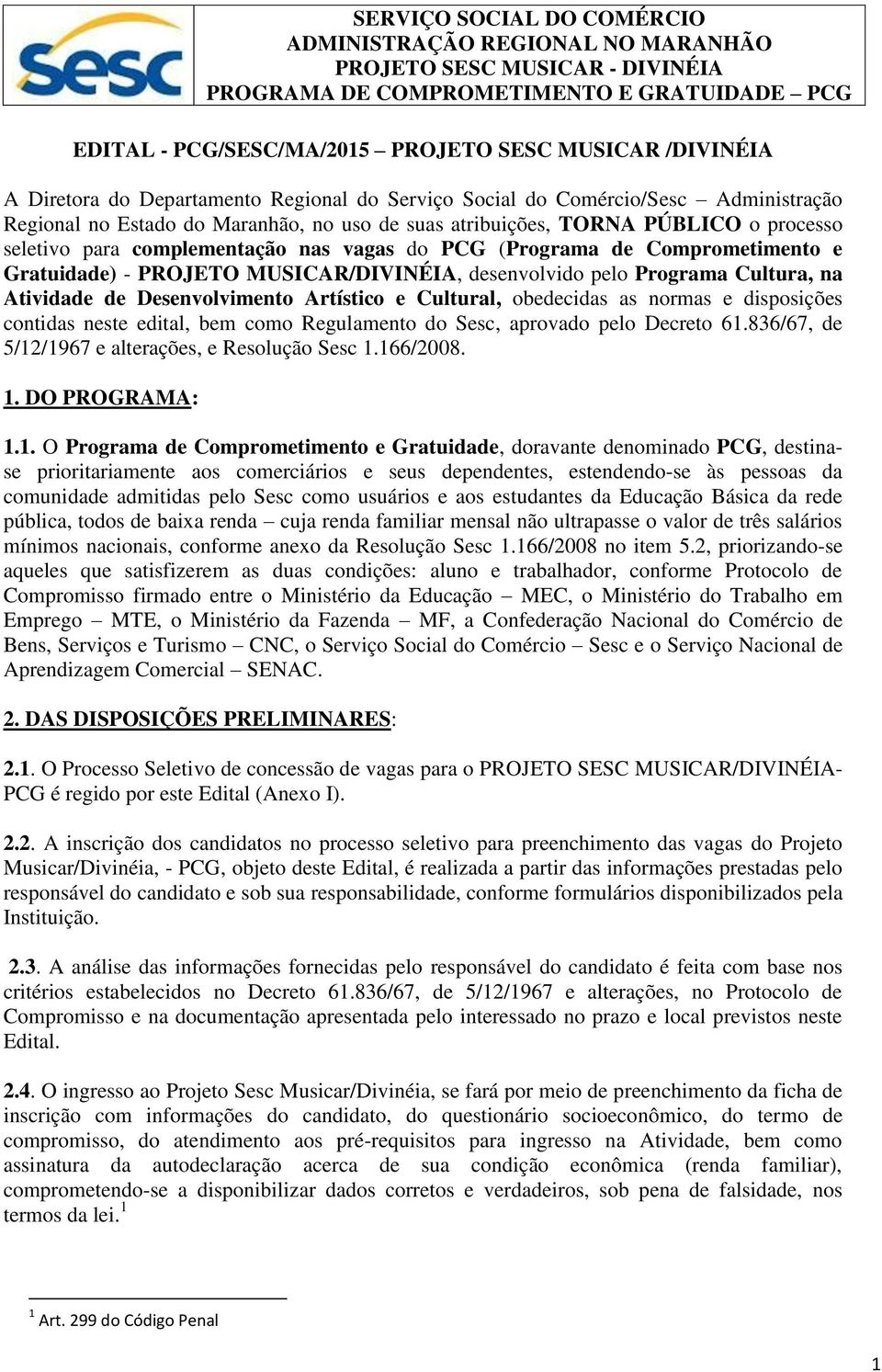 Atividade de Desenvolvimento Artístico e Cultural, obedecidas as normas e disposições contidas neste edital, bem como Regulamento do Sesc, aprovado pelo Decreto 61.