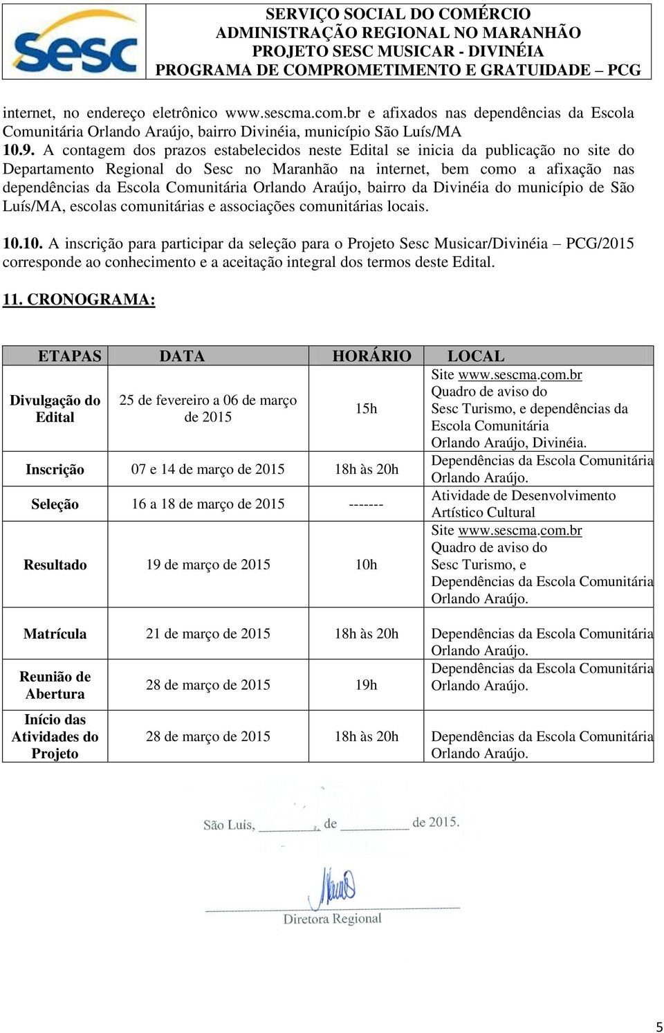 Orlando Araújo, bairro da Divinéia do município de São Luís/MA, escolas comunitárias e associações comunitárias locais. 10.