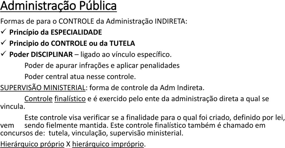 Controle finalístico e é exercido pelo ente da administração direta a qual se vincula.