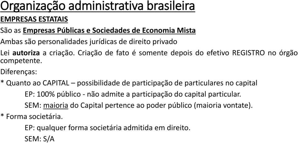 Diferenças: * Quanto ao CAPITAL possibilidade de participação de particulares no capital EP: 100% público - não admite a