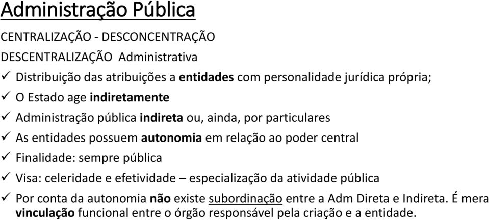 autonomia em relação ao poder central Finalidade: sempre pública Visa: celeridade e efetividade especialização da atividade pública Por