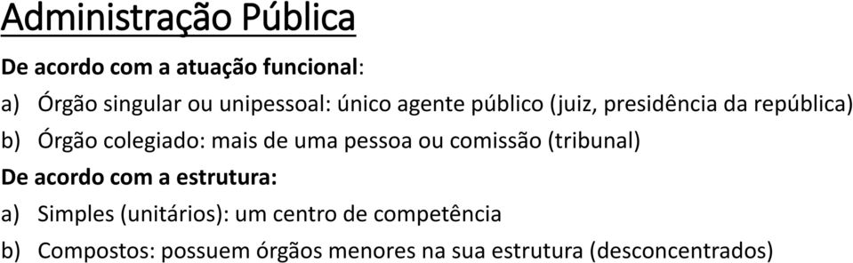 mais de uma pessoa ou comissão (tribunal) De acordo com a estrutura: a) Simples