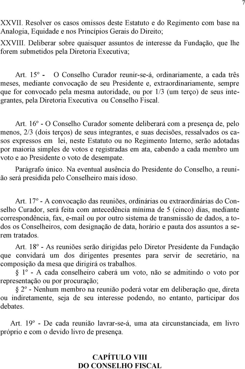 15º - O Conselho Curador reunir-se-á, ordinariamente, a cada três meses, mediante convocação de seu Presidente e, extraordinariamente, sempre que for convocado pela mesma autoridade, ou por 1/3 (um