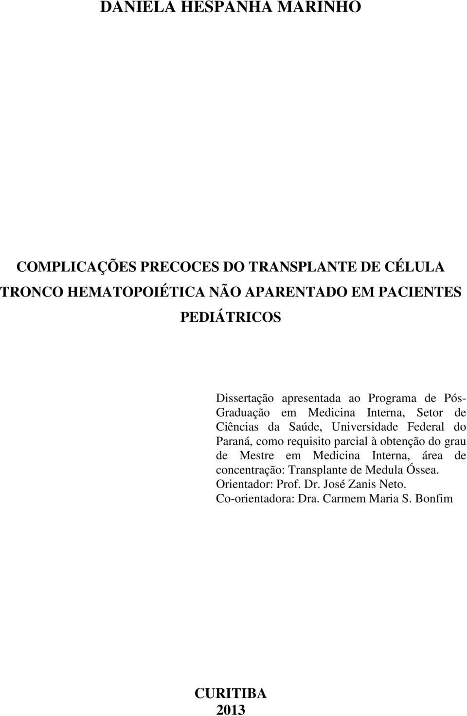 Saúde, Universidade Federal do Paraná, como requisito parcial à obtenção do grau de Mestre em Medicina Interna, área de