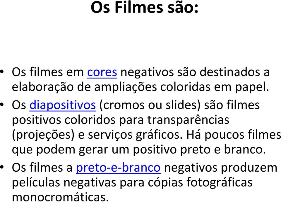 Os diapositivos(cromos ou slides) são filmes positivos coloridos para transparências (projeções)