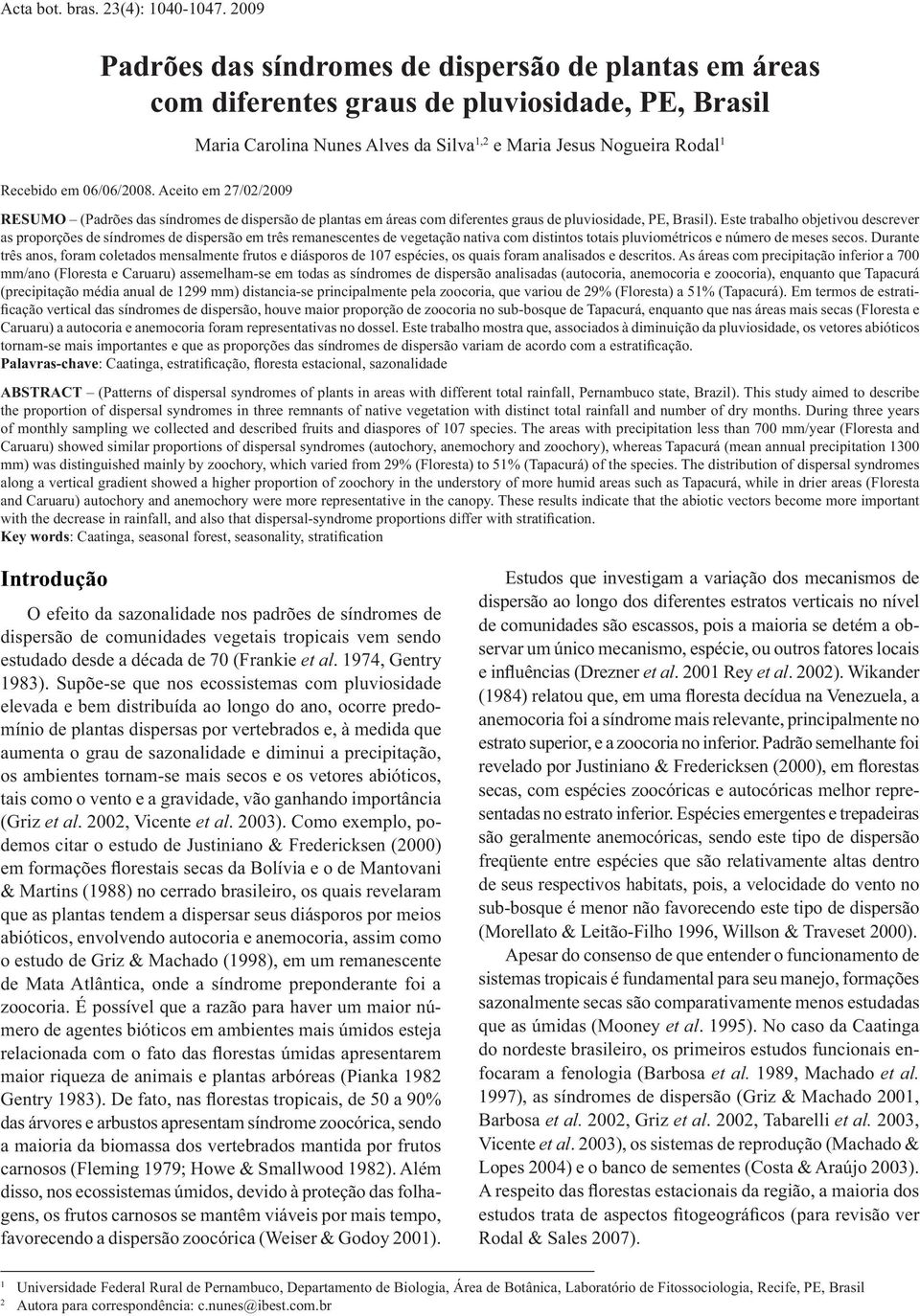 06/06/2008. Aceito em 27/02/2009 RESUMO (Padrões das síndromes de dispersão de plantas em áreas com diferentes graus de pluviosidade, PE, Brasil).