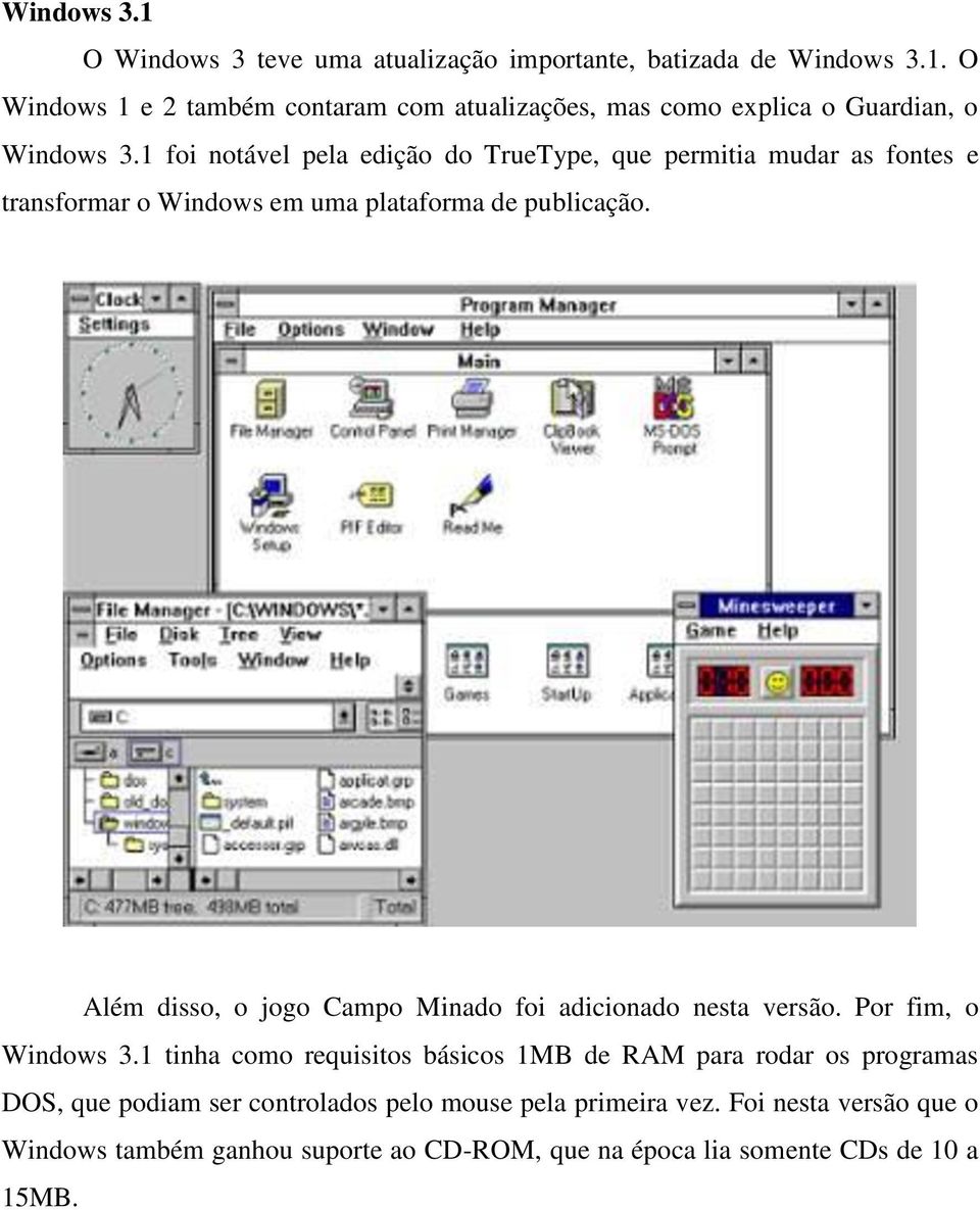 Além disso, o jogo Campo Minado foi adicionado nesta versão. Por fim, o Windows 3.