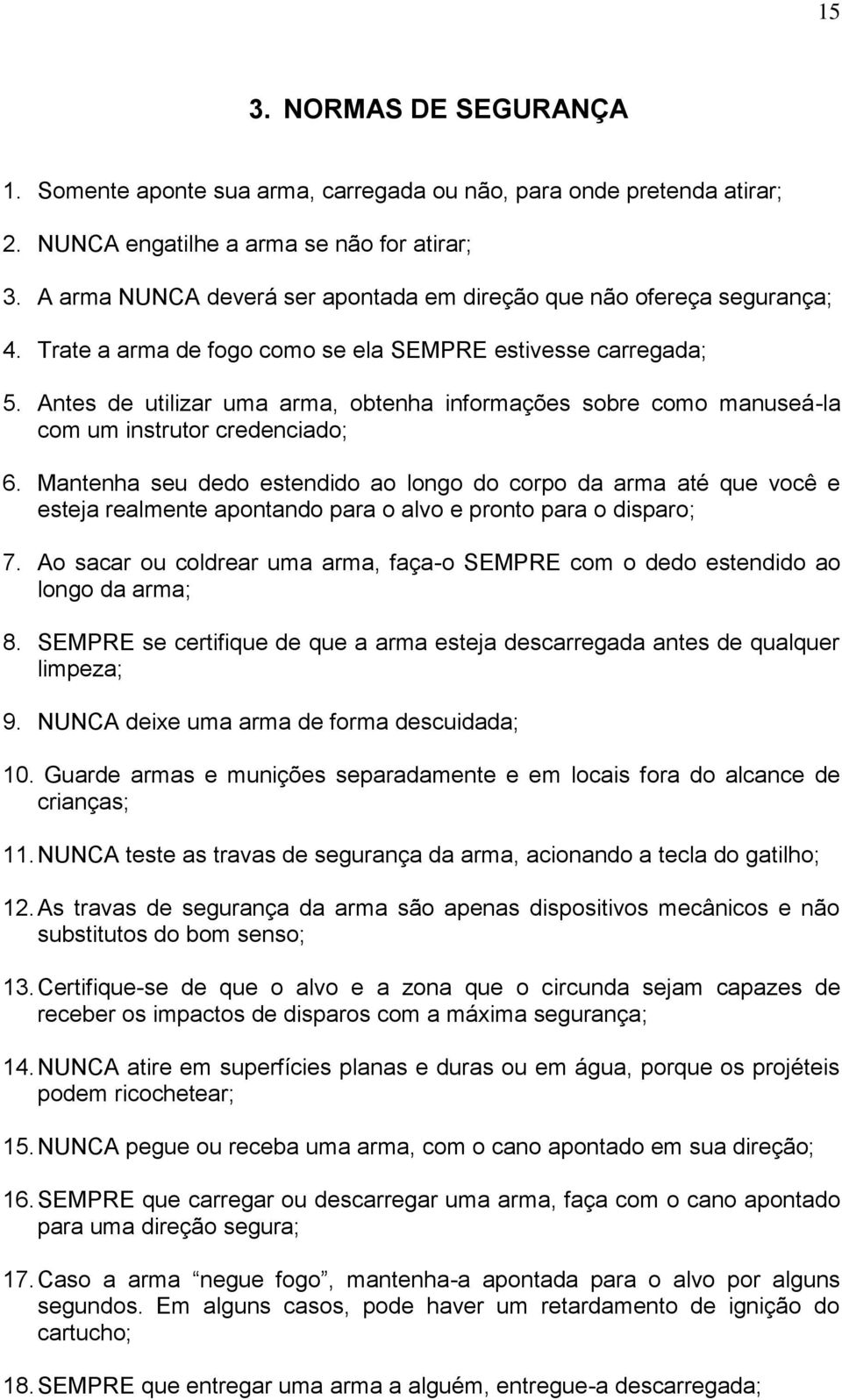 Antes de utilizar uma arma, obtenha informações sobre como manuseá-la com um instrutor credenciado; 6.