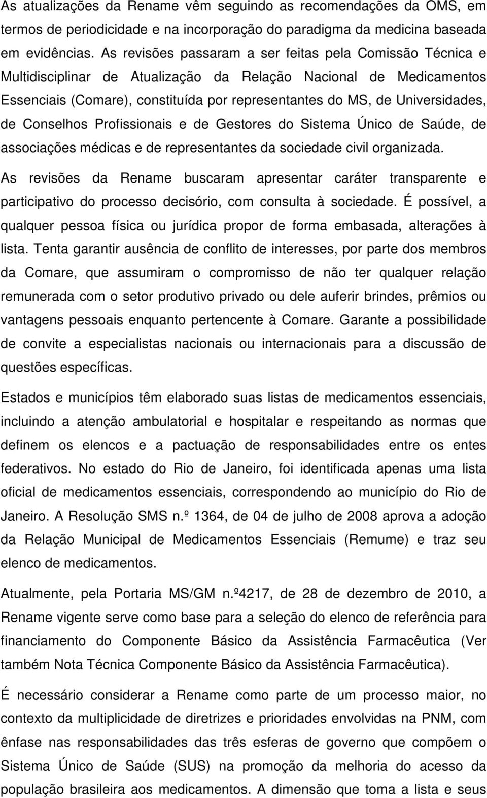 Universidades, de Conselhos Profissionais e de Gestores do Sistema Único de Saúde, de associações médicas e de representantes da sociedade civil organizada.