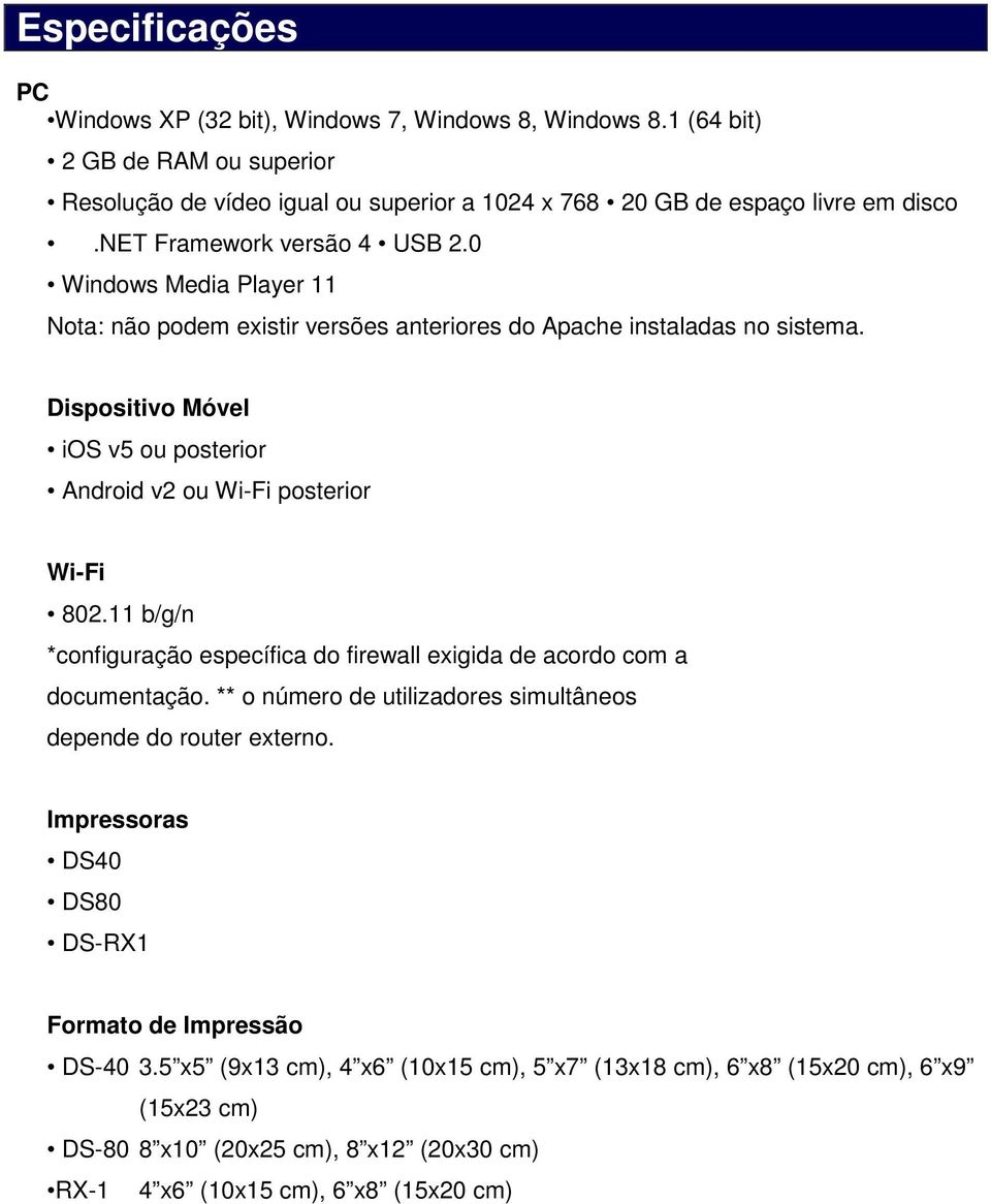 Dispositivo Móvel ios v5 ou posterior Android v2 ou Wi-Fi posterior Wi-Fi 802.11 b/g/n *configuração específica do firewall exigida de acordo com a documentação.
