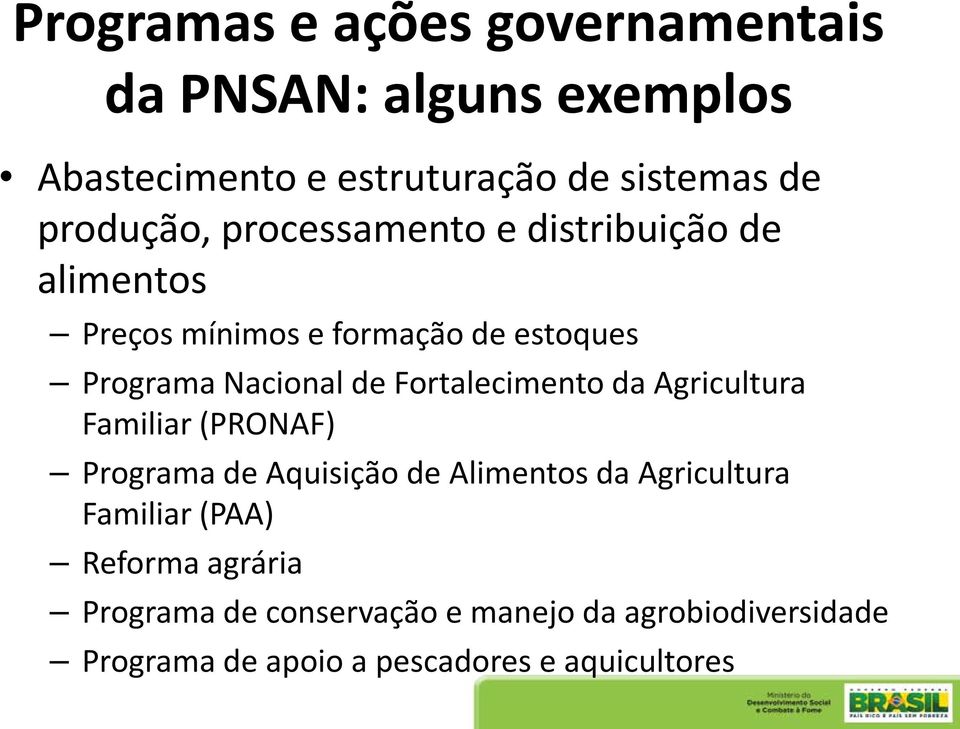 Fortalecimento da Agricultura Familiar (PRONAF) Programa de Aquisição de Alimentos da Agricultura Familiar