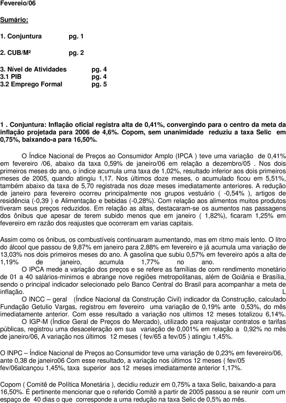 Copom, sem unanimidade reduziu a taxa Selic em 0,75%, baixando-a para 16,50%.