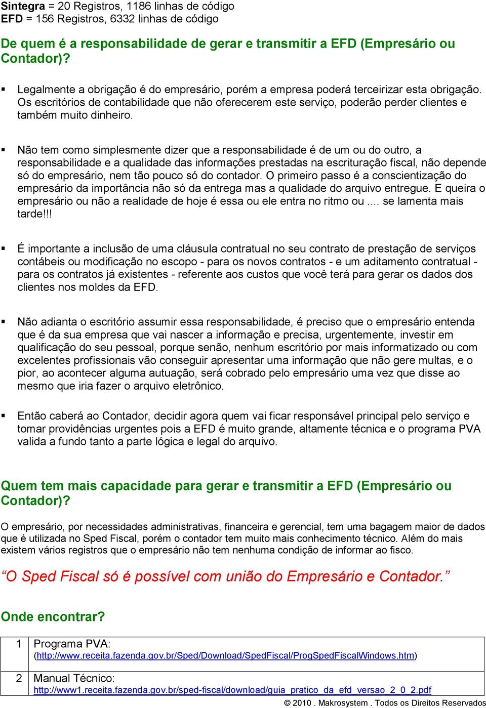 Os escritórios de contabilidade que não oferecerem este serviço, poderão perder clientes e também muito dinheiro.