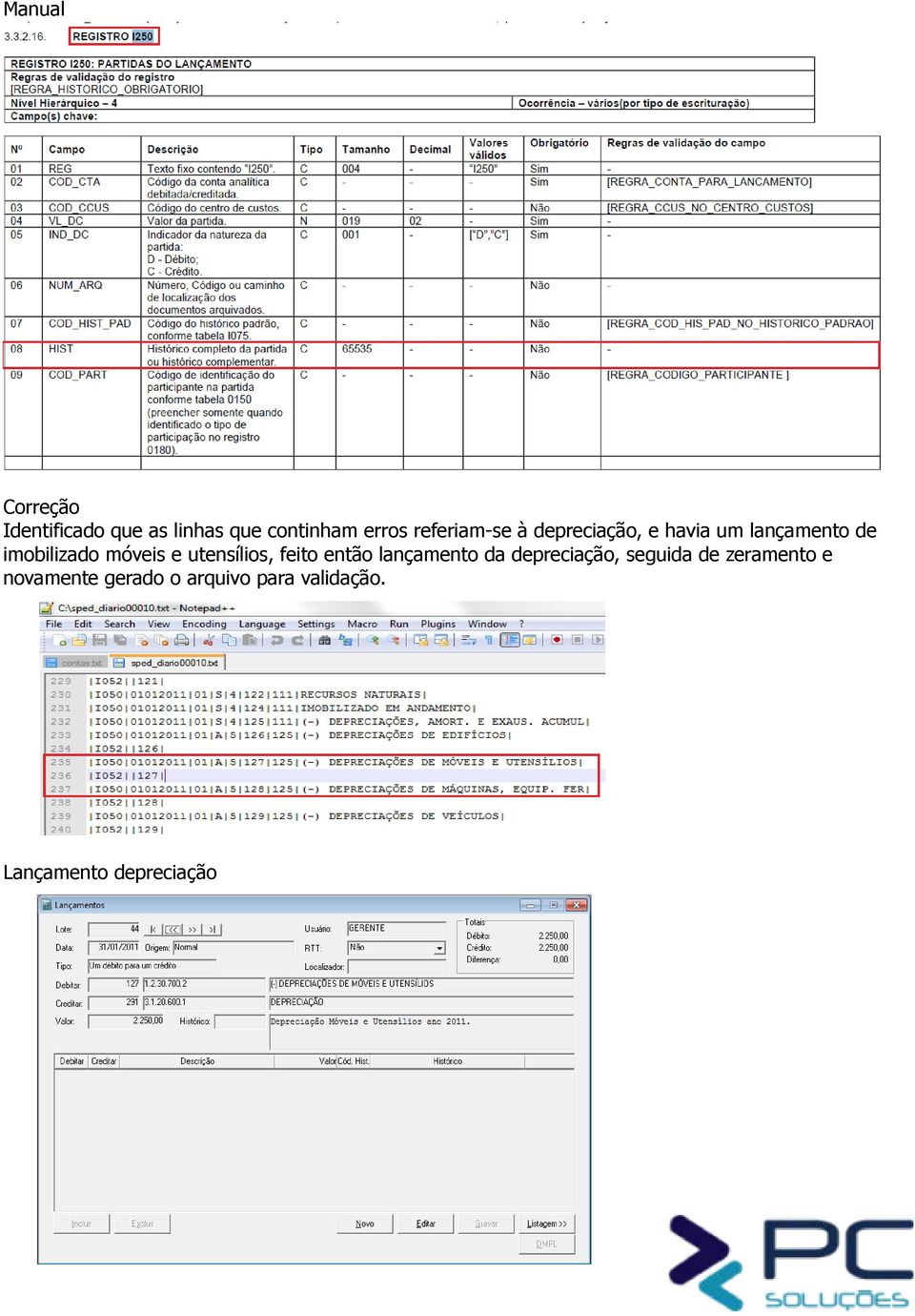 móveis e utensílios, feito então lançamento da depreciação, seguida