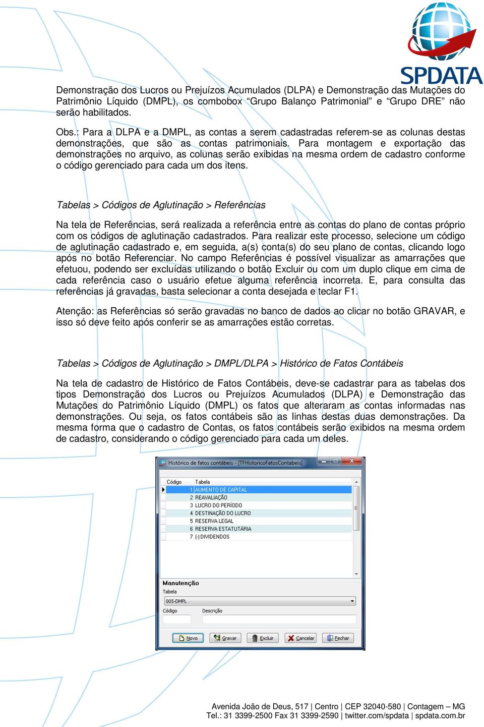 Para mntagem e exprtaçã das demnstrações n arquiv, as clunas serã exibidas na mesma rdem de cadastr cnfrme códig gerenciad para cada um ds itens.