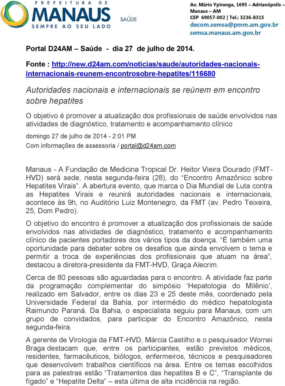 atualização dos profissionais de saúde envolvidos nas atividades de diagnóstico, tratamento e acompanhamento clínico domingo 27 de julho de 2014-2:01 PM Com informações de assessoria / portal@d24am.