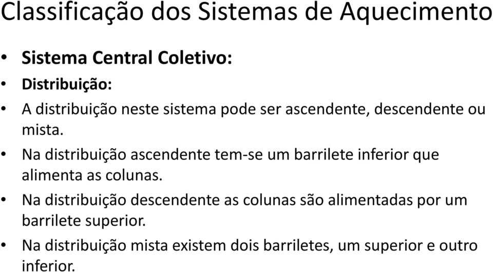 Na distribuição ascendente tem se um barrilete inferior que alimenta as colunas.