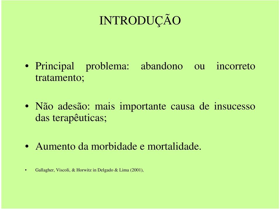 insucesso das terapêuticas; Aumento da morbidade e