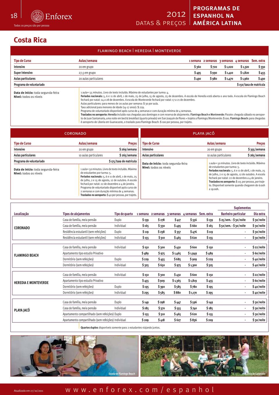 490 Programa de voluntariado $ 150/taxa de matrícula Data de início: toda segunda-feira 1 aula= 55 minutos. Livro de texto incluído. Máximo de estudantes por turma: 4.