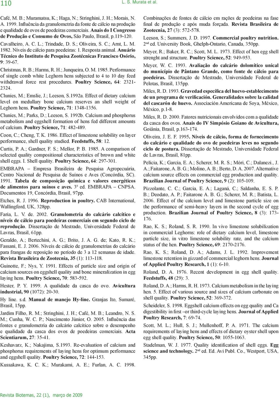 C. L.; Trindade, D. S.; Oliveira, S. C.; Arnt, L. M. 1982. Níveis de cálcio para poedeiras: 1. Resposta animal. Anuário Técnico do Instituto de Pesquisa Zootécnicas Francisco Osório, 9: 39-67.