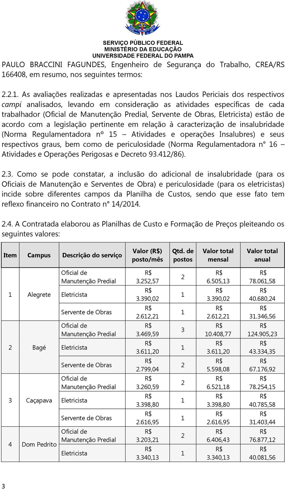 legislação pertinente em relação à caracterização de insalubridade (Norma Regulamentadora nº 5 Atividades e operações Insalubres) e seus respectivos graus, bem como de periculosidade (Norma