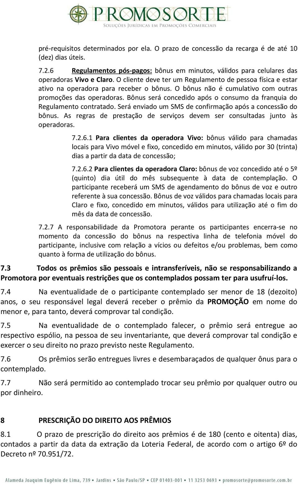 Bônus será concedido após o consumo da franquia do Regulamento contratado. Será enviado um SMS de confirmação após a concessão do bônus.