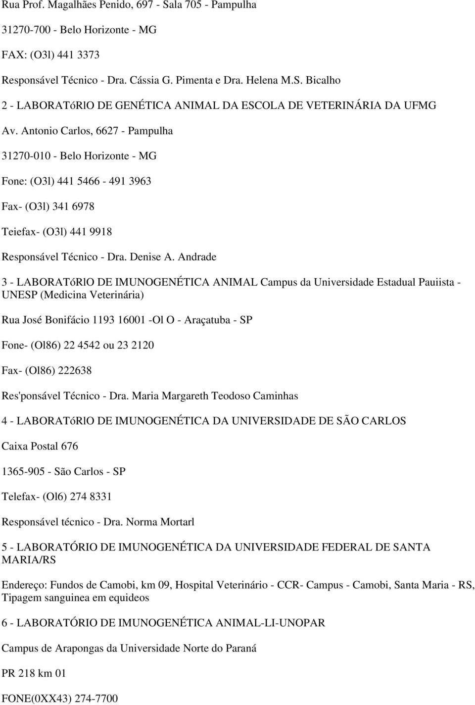 Andrade 3 - LABORATóRlO DE IMUNOGENÉTICA ANIMAL Campus da Universidade Estadual Pauiista - UNESP (Medicina Veterinária) Rua José Bonifácio 1193 16001 -Ol O - Araçatuba - SP Fone- (Ol86) 22 4542 ou 23