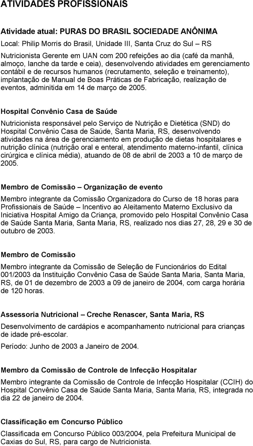 de Fabricação, realização de eventos, adminitida em 14 de março de 2005.