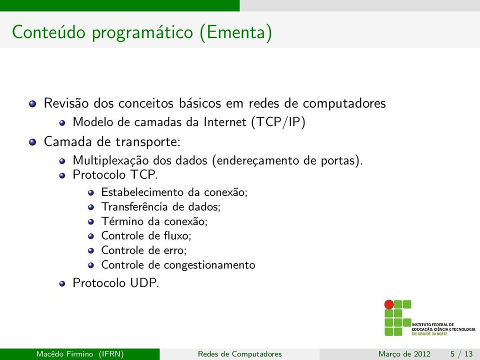 Estabelecimento da conexão; Transferência de dados; Término da conexão; Controle de fluxo; Controle de