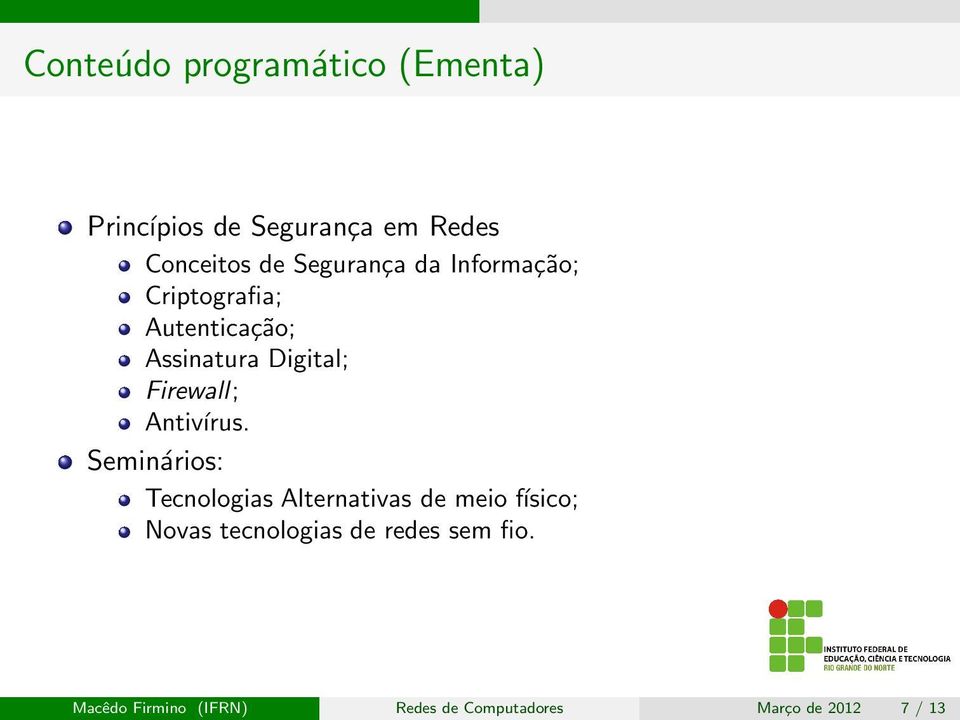 Firewall; Antivírus.