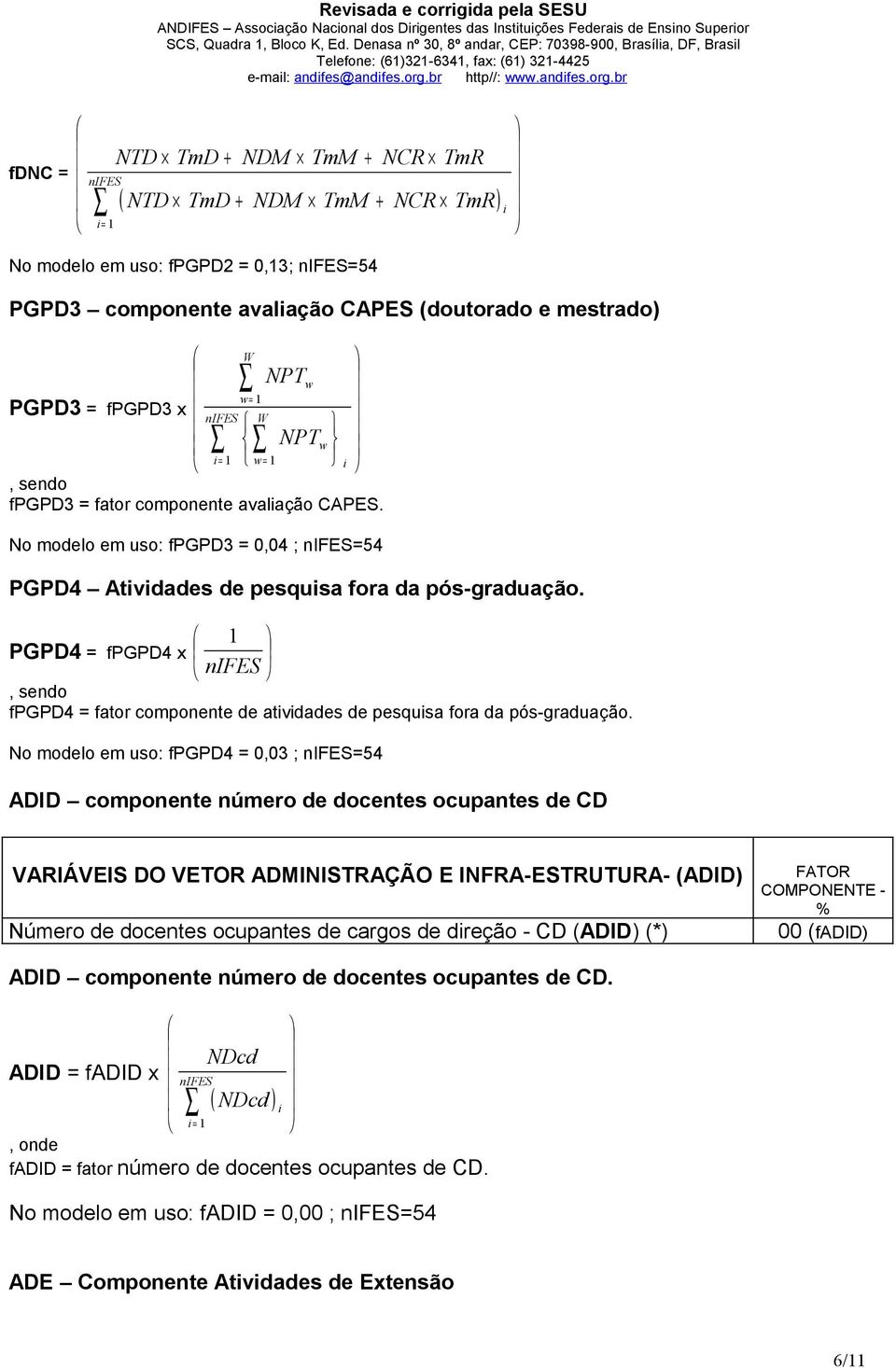 1 PGPD4 = fpgpd4 x fpgpd4 = fator componente de atvdades de pesqusa fora da pós-graduação.