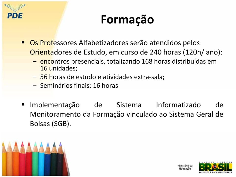 unidades; 56 horas de estudo e atividades extra sala; Seminários finais: 16 horas