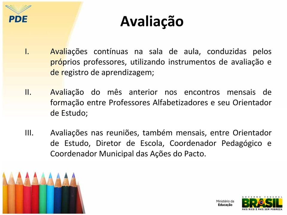 avaliação e de registro de aprendizagem; II.