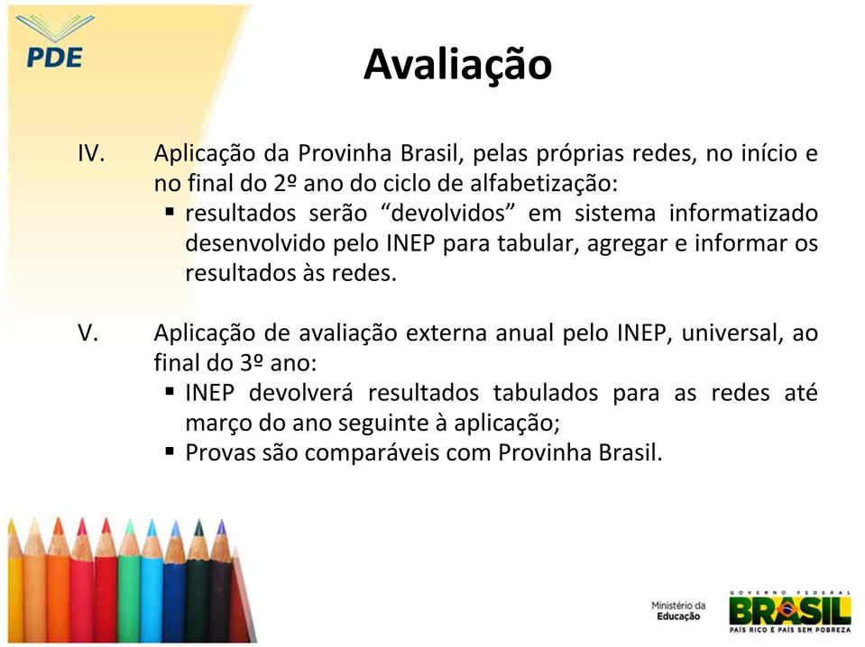 resultados serão devolvidos em sistema informatizado desenvolvido pelo INEP para tabular, agregar e informar os