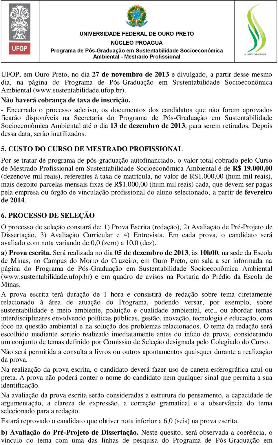 dia 13 de dezembro de 2013, para serem retirados. Depois dessa data, serão inutilizados. 5.