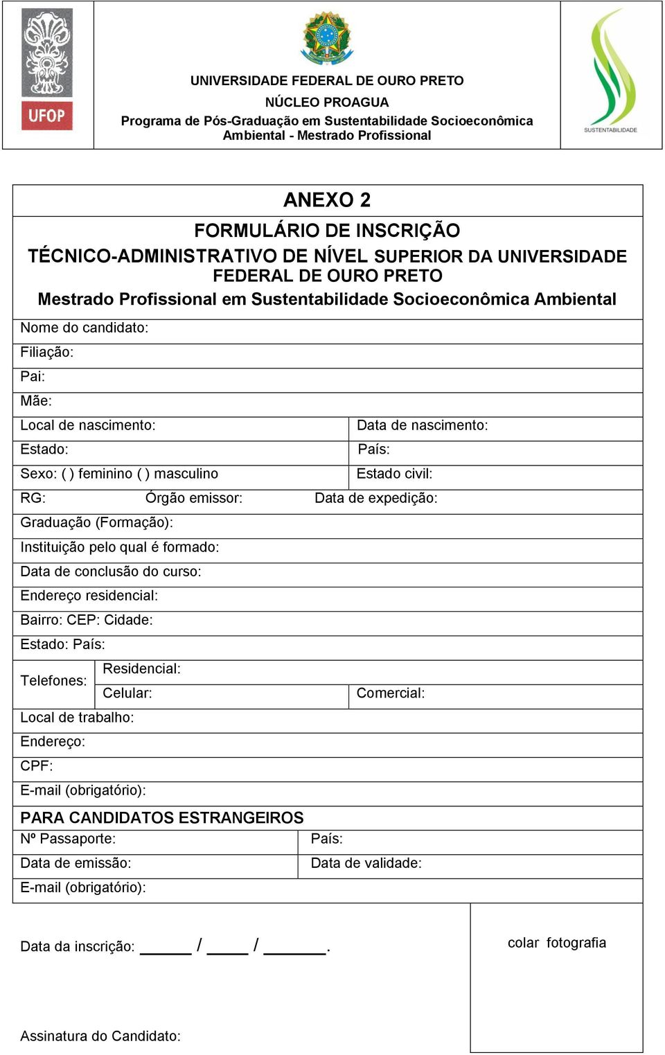 Instituição pelo qual é formado: Data de conclusão do curso: Endereço residencial: Bairro: CEP: Cidade: Estado: País: Telefones: Residencial: Celular: Local de trabalho: Endereço: CPF: E-mail